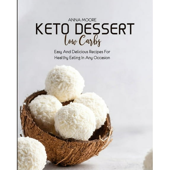 Keto Dessert Low Carbs: Easy and Delicious Recipes for Healthy Eating in Any Occasion (Paperback)