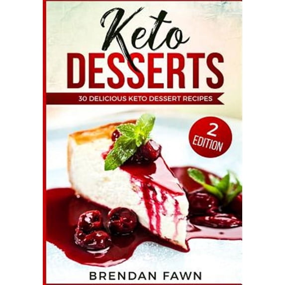 Keto Desserts: 30 Delicious Keto Dessert Recipes: Low Carb Easy Keto Desserts for Weight Loss and Healthy Life with Sweet Keto Diet Desserts (Paperback)