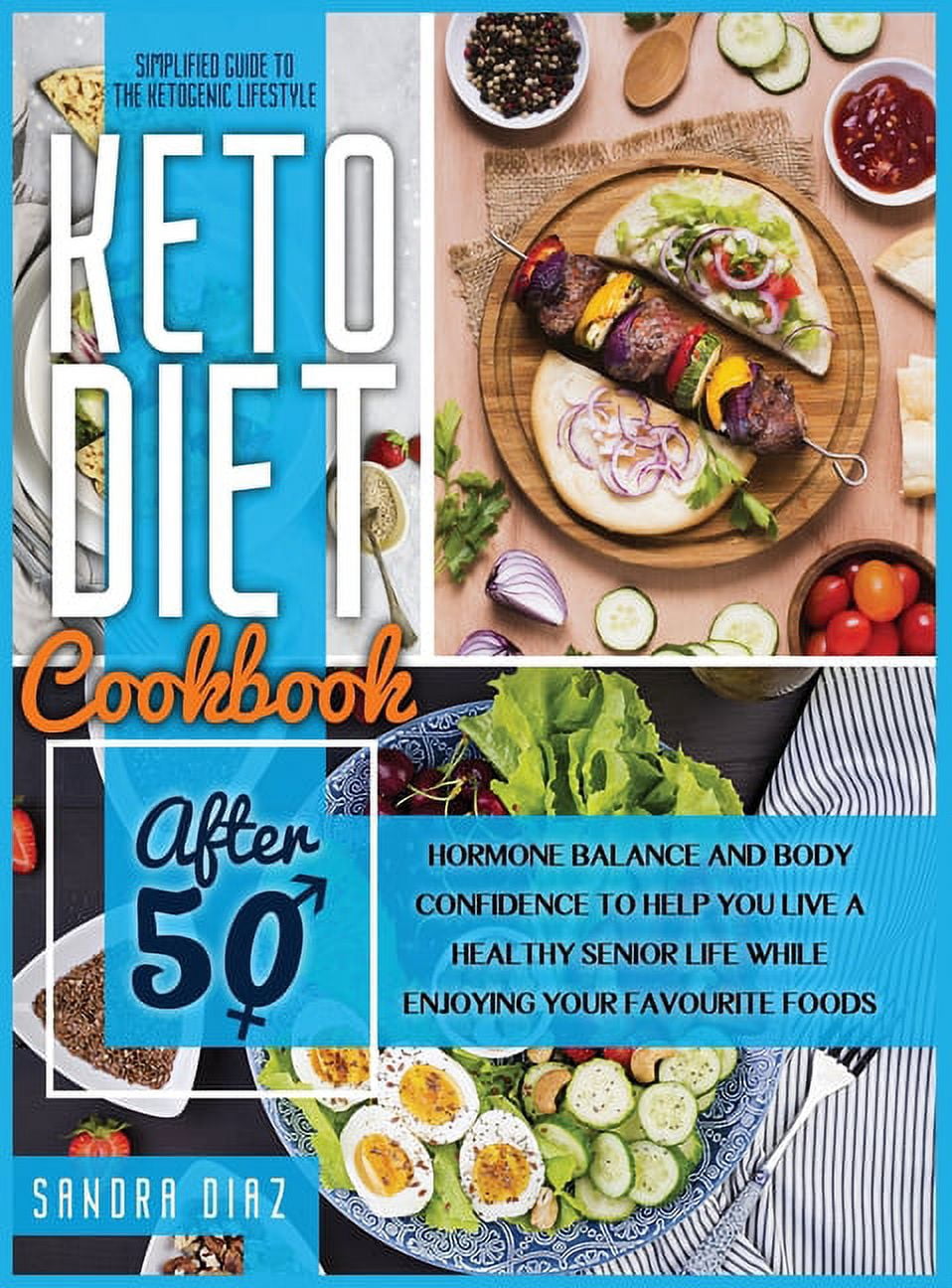 Keto Diet Cookbook After 50 : A Simplified Guide for Beginners to Achieve Weight Loss, Boost Your Energy, and Reboot Your Metabolism with a 21-Day Meal Plan and Recipes (Hardcover)
