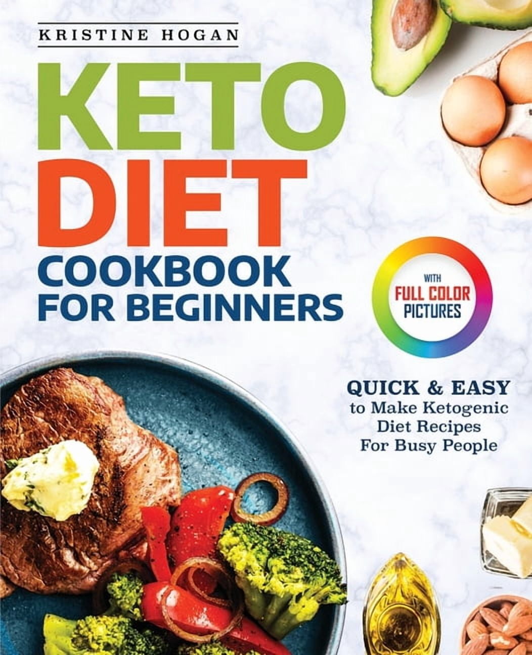 Keto Diet Cookbook For Beginners: Quick & Easy To Make Ketogenic Diet