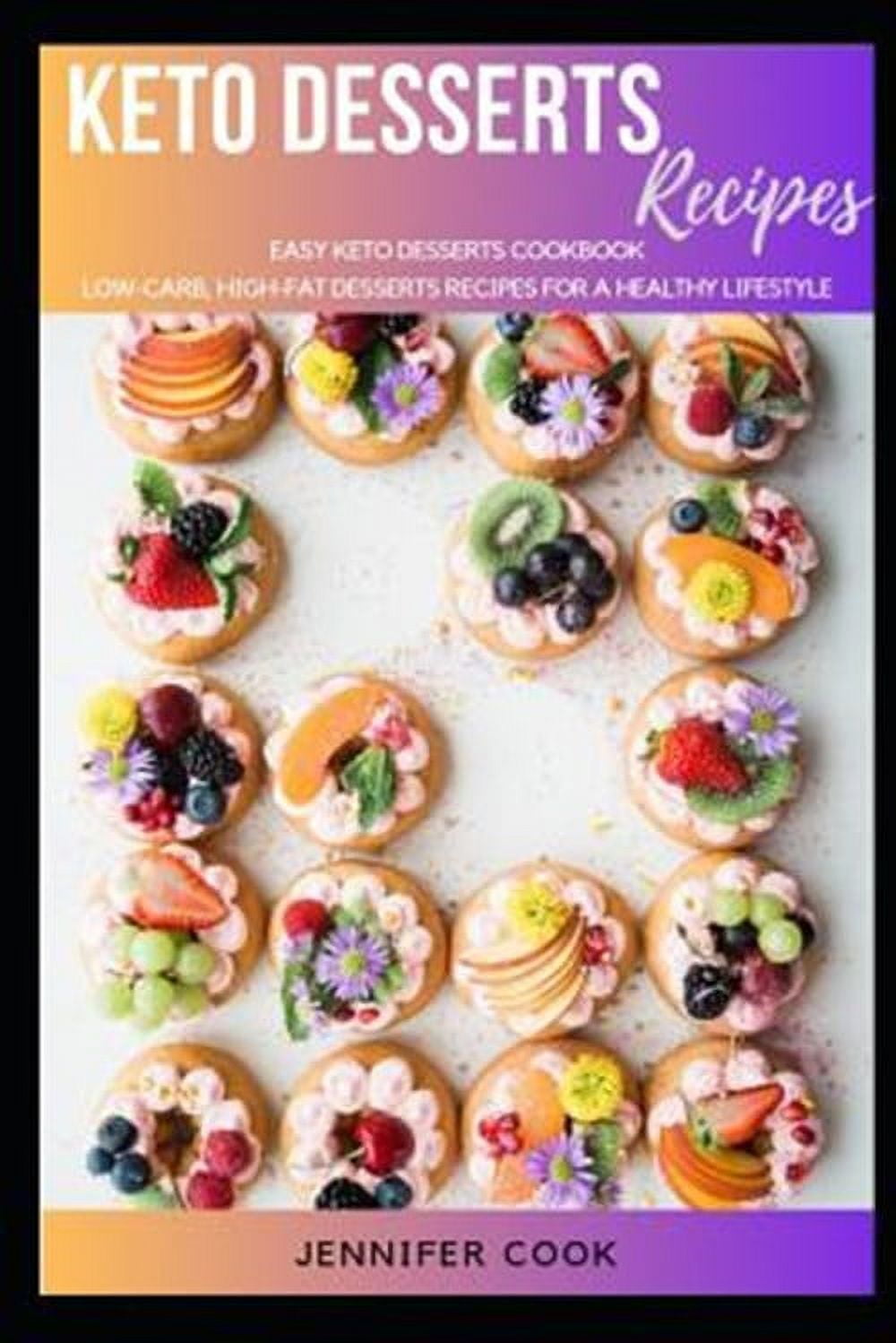 Keto Diet Cookbook: Keto Desserts: Easy Keto Desserts Cookbook, Low-Carb, High-Fat Desserts ...
