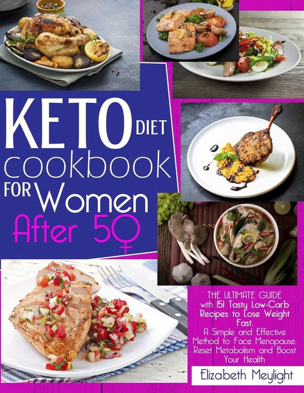 Keto Diet Cookbook for Women After 50: The Ultimate Guide with 151 Tasty Low-Carb Recipes to Lose Weight Fast. A Simple