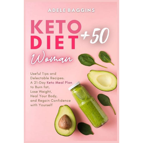Keto Diet for Women + 50: Useful Tips and Delectable Recipes. A 21-Day Keto Meal Plan to Burn fat, Lose Weight, Heal You, (Paperback)