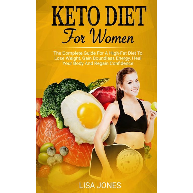 Keto Diet For Women : The Complete Guide For A High-Fat Diet To Lose  Weight, Gain Boundless Energy, Heal Your Body And Regain Confidence  (Paperback)