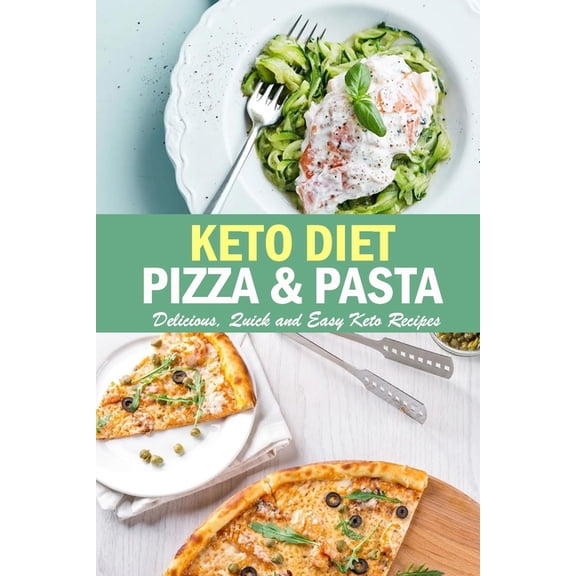 Keto Diet Pizza & Pasta: Delicious, Quick and Easy Keto Recipes: Pasta Cookbook, (Paperback)