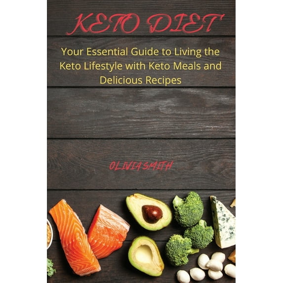 Keto Diet : Your Essential Guide to Living the Keto Lifestyle with keto meal and delicious recipes (Paperback)