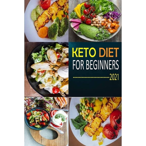 Keto Diet for Beginners 2021: The Complete Guide To Ketogenic Diet For Beginners (Everything you need to know about Keto Diet) with Basic Meal Plan