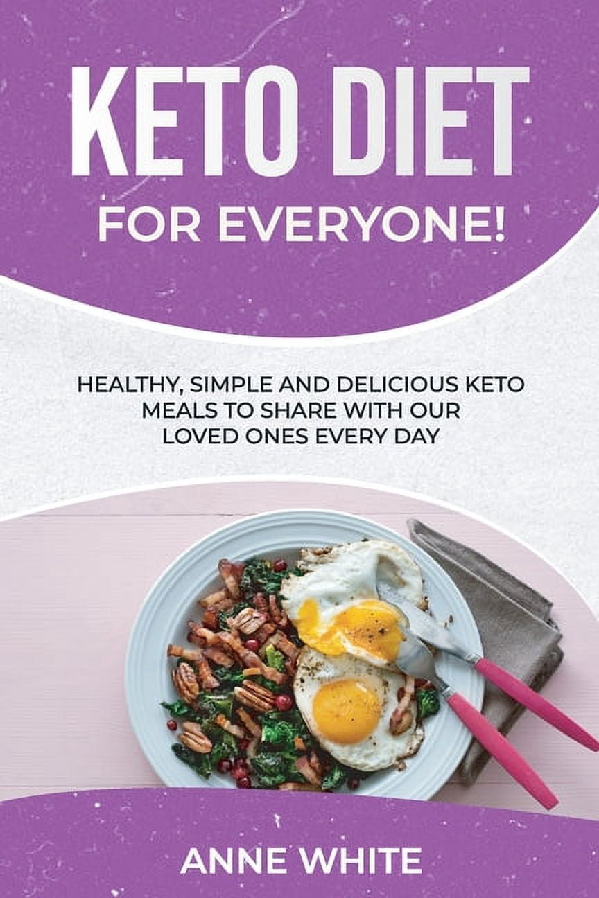 Keto Diet for Everyone!: Healthy, Simple, and Delicious Keto Meals to Share with Our Loved Ones Every Day