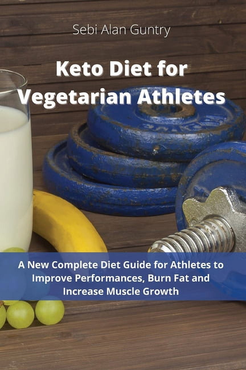 Keto Diet for Vegetarian Athletes: A New Complete Diet Guide for ...