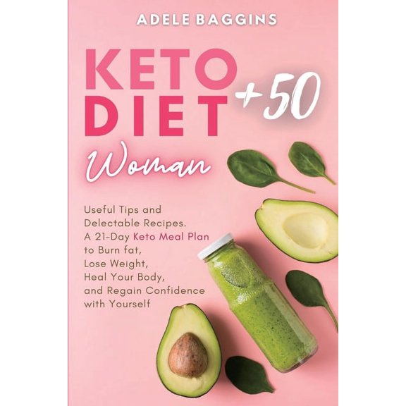 Keto Diet for Women + 50: Useful Tips and Delectable Recipes. A 21-Day Keto Meal Plan to Burn fat, Lose Weight, Heal You, (Paperback)