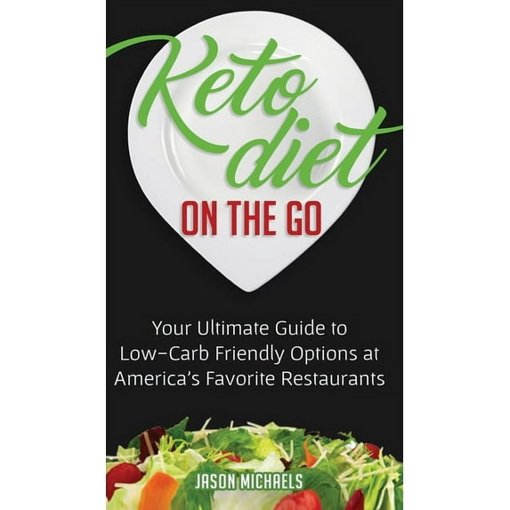 Keto Diet on the Go: Your Ultimate Guide to Low-Carb Friendly Options at America's Favorite Restaurants, (Hardcover)