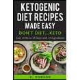 thumbnail image 1 of Keto Down: Don't Diet... Keto: Ketogenic Recipes made easy! Lose 10 lbs in 10 days with 10 Ingredients (Paperback), 1 of 1