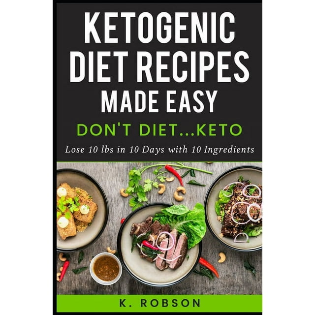 Keto Down: Don't Diet... Keto: Ketogenic Recipes made easy! Lose 10 lbs in 10 days with 10 Ingredients (Paperback)