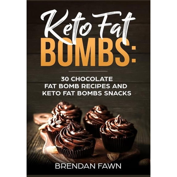 Keto Fat Bombs: 30 Chocolate Fat Bomb Recipes and Keto Fat Bombs Snacks: Energy Boosting Choco Keto Fat Bombs Cookbook with Easy to Make Sweet Chocolate Fat Bomb Cookies and Sugar Free Keto Desserts (