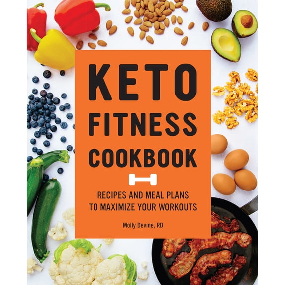 Keto Fitness Cookbook: Recipes and Meal Plans to Maximize Your Workouts, (Paperback)