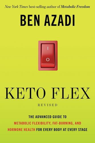 Keto Flex Revised: The Advanced Guide to Metabolic Flexibility, Fat Burning, and Hormone Health for Every Body at Every Stage