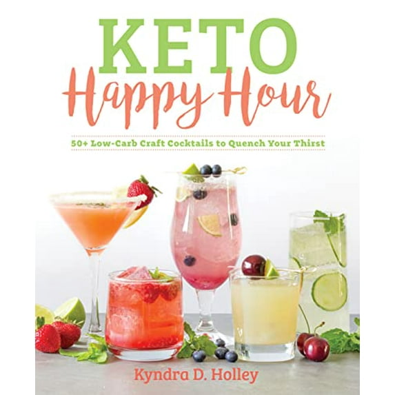 Pre-Owned Keto Happy Hour: 50+ Low-Carb Craft Cocktails to Quench Your Thirst (Paperback) 1628602813 9781628602814