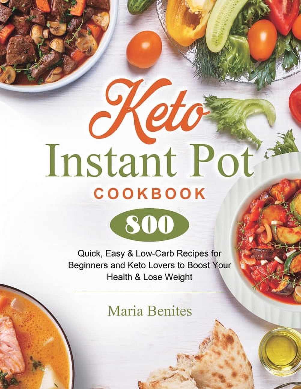 Keto Instant Pot Cookbook 800 Quick Easy Low Carb Recipes for Beginners and Keto Lovers to Boost Paperback by Maria Benites Walmart