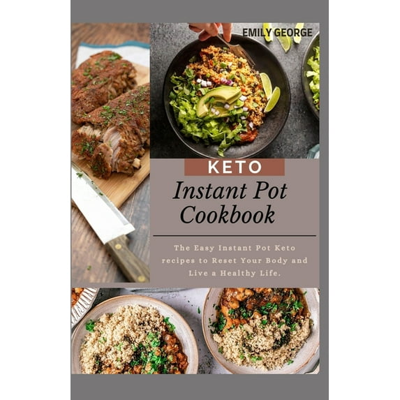 Keto Instant Pot Cookbook : The Easy Instant Pot Keto recipes to Reset Your Body and Live a Healthy Life. (Paperback)