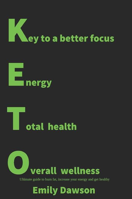 KETO: Key to a better focus, energy, total health, overall wellness. Ultimate guide to burn fat, increase your energy and get healthy: Ketogenic . 25 Keto Recipes, Cookbook, Weight Loss 1791686990