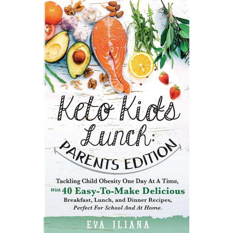 https://i5.walmartimages.com/seo/Keto-Kids-Lunch-Parents-Edition-Tackling-Child-Obesity-One-Day-Time-With-40-Easy-To-Make-Delicious-Breakfast-Lunch-Dinner-Recipes-Perfect-School-Home_8707b84b-56d0-4ca5-be8f-11f784ef625b.f6bbf66ea289652807859e58db9aa276.jpeg?odnHeight=768&odnWidth=768&odnBg=FFFFFF