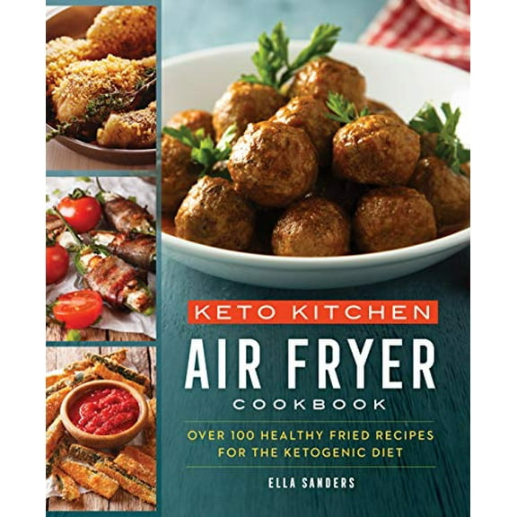 Pre-Owned Keto Kitchen: Air Fryer Cookbook: Over 100 Healthy Fried Recipes for the Ketogenic Diet (Paperback) 1250253411 9781250253415