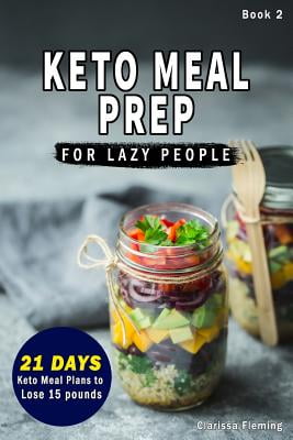 Keto Laziness: Keto Meal Prep For Lazy People : (NEW) 21-Day Ketogenic ...