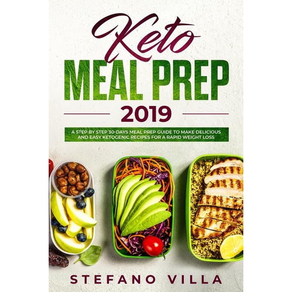 Keto Meal Prep 2019: A Step by Step 30-Days Meal Prep Guide to Make Delicious and Easy Ketogenic (Paperback) by Stefano Villa