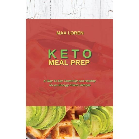 Keto Meal Prep: A Way To Eat Tastefully and Healthy for an Energy-Filled Lifestyle