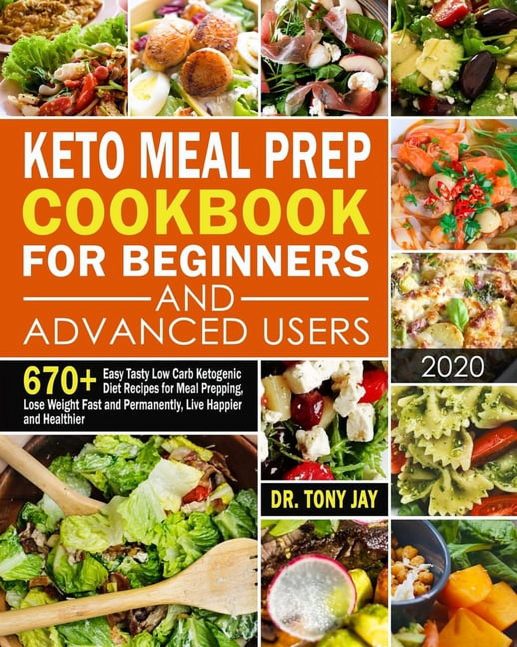 DR TONY JAY Keto Meal Prep Cookbook for Beginners and Advanced Users: 670+ Easy Tasty Low Carb Ketogenic Diet Recipes for Meal Prepping, Lose Weight Fast and Permanently, Live Happier and Healthier, (Paperback)