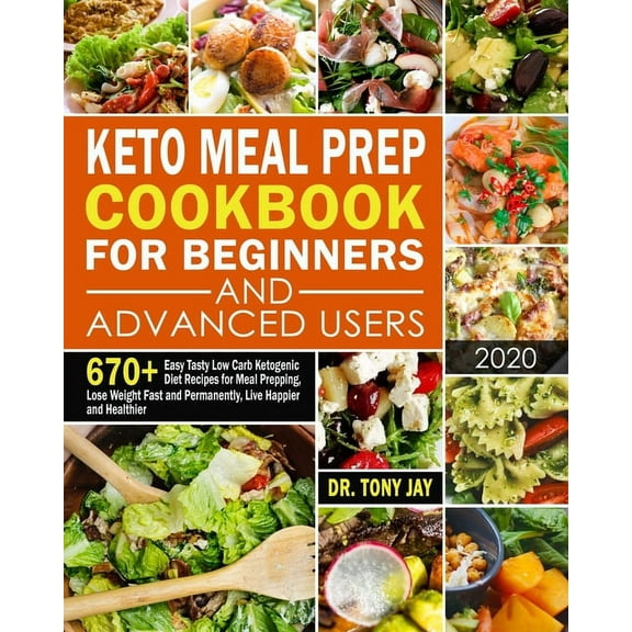 Keto Meal Prep Cookbook for Beginners and Advanced Users: 670+ Easy Tasty Low Carb Ketogenic Diet Recipes for Meal Prepping, Lose Weight Fast and Permanently, Live Happier and Healthier, (Paperback)