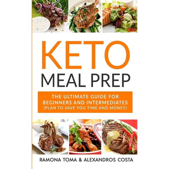 Keto Meal Prep: The Ultimate Guide For Beginners And Intermediates (Plan To Save You Time And Money) (Paperback)