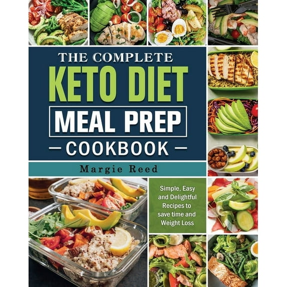 The Complete Keto Diet Meal Prep Cookbook: Simple, Easy and Delightful Recipes to save time and Weight Loss, (Paperback)