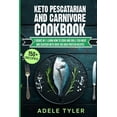 thumbnail image 1 of Keto Pescatarian And Carnivore Cookbook : 2 Books In 1: Learn How To Cook And Grill Fish Meat And Seafood With Over 150 High Protein Recipes (Paperback), 1 of 1
