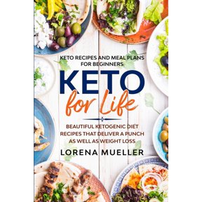 Keto Recipes and Meal Plans For Beginners: KETO FOR LIFE - Beautiful Ketogenic Diet Recipes That Deliver A Punch As Well, (Paperback)