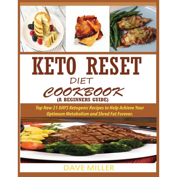 Keto-Reset Diet Cookbook (a Beginner's Guide): Top New 21 DAYS Ketogenic Recipes to Help Achieve Your Optimum Metabolism, (Paperback)