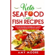 Keto Seafood and Fish Recipes Discover the Secrets to Incredible Low-Carb Fish and Seafood Recipes for Your Keto Lifest, Paperback