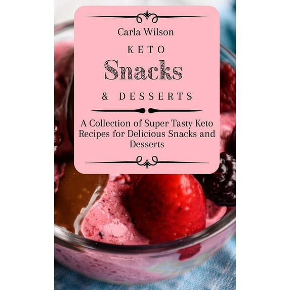 Keto Snacks and Desserts: A Collection of Super Tasty Keto Recipes for Delicious Snacks and Desserts, (Hardcover)