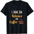 thumbnail image 1 of Keto T Shirt I Run on Ketones & Coffee Gym Shirt Men Women T-Shirt, 1 of 3