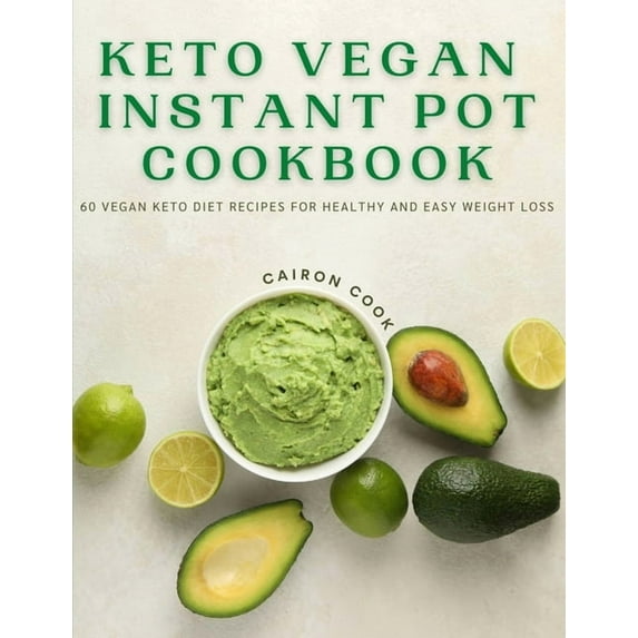 Keto Vegan Instant Pot Cookbook: 60 Vegan Keto Diet Recipes For Healthy And Easy Weight Loss (Paperback)