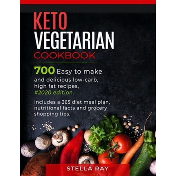 Keto Vegetarian Cookbook: 700 Easy to Make and Delicious Low-Carb, High Fat Recipes, #2020 Edition. Includes a 365 Diet Meal Plan, Nutritional Facts and Grocery Shopping Tips (Paperback)