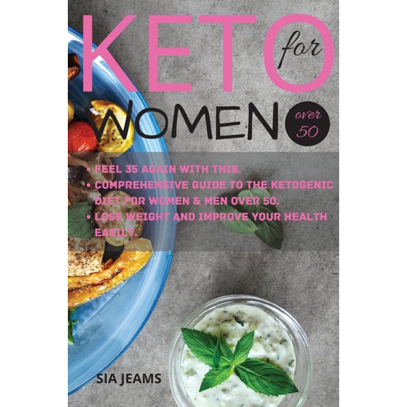 Keto for Women Over Fift: Feel 35 again with this Comprehensive Guide to Ketogenic Diet for Women and Men Over 50.Lose w