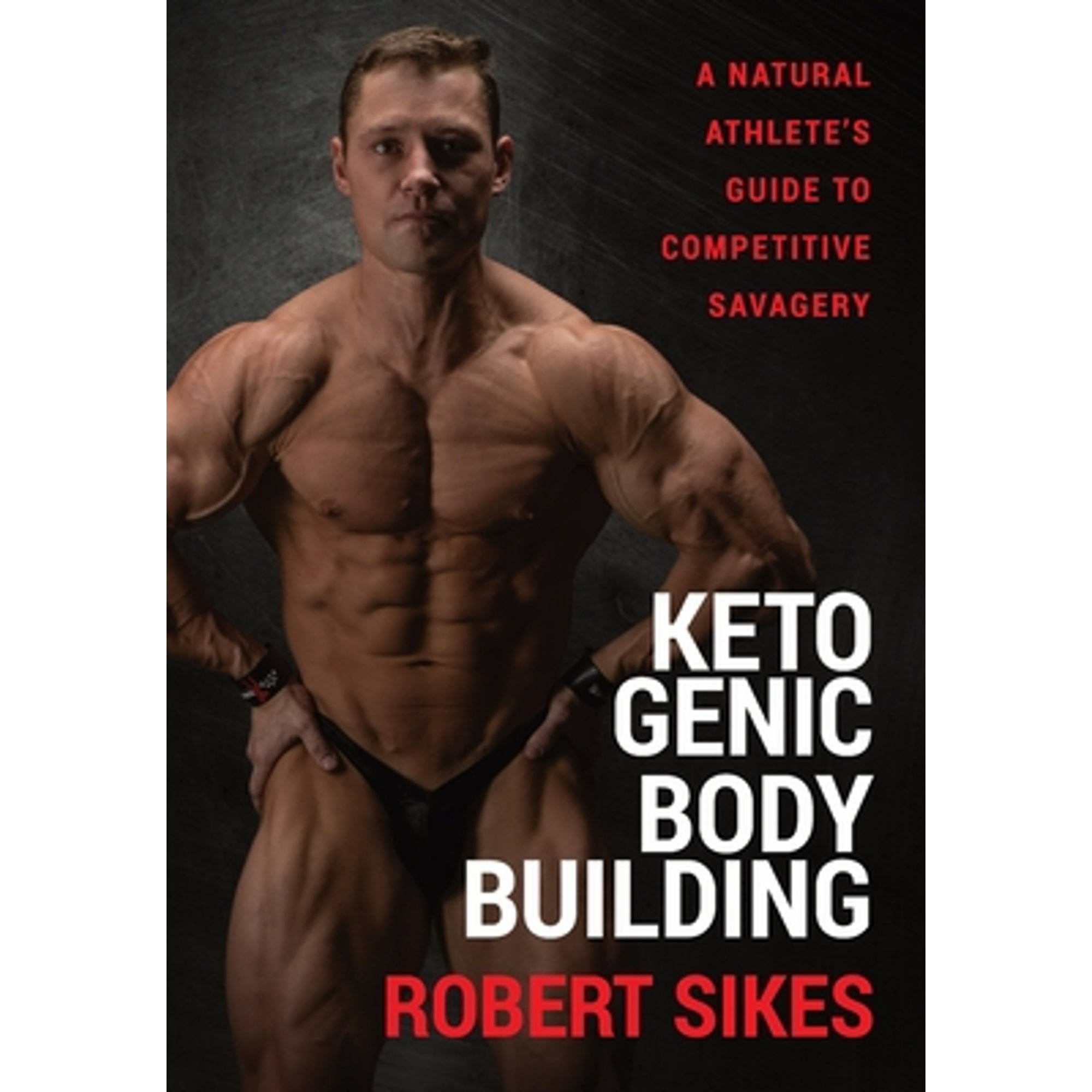 Pre-Owned Ketogenic Bodybuilding: A Natural Athlete's Guide to Competitive Savagery (Hardcover 9781956955095) by Robert Sikes