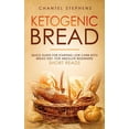 thumbnail image 1 of Ketogenic Bread: Quick Guide for Starting Low Carb Keto Bread Diet. For Absolute Beginners. Short Reads. (Paperback), 1 of 1