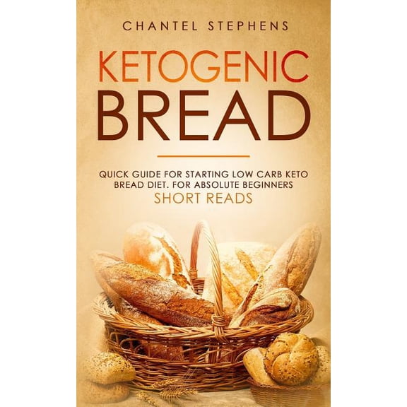 Ketogenic Bread: Quick Guide for Starting Low Carb Keto Bread Diet. For Absolute Beginners. Short Reads. (Paperback)