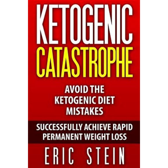 Ketogenic Catastrophe: Avoid The Ketogenic Diet Mistakes (and STAY in Ketosis!) (Paperback)