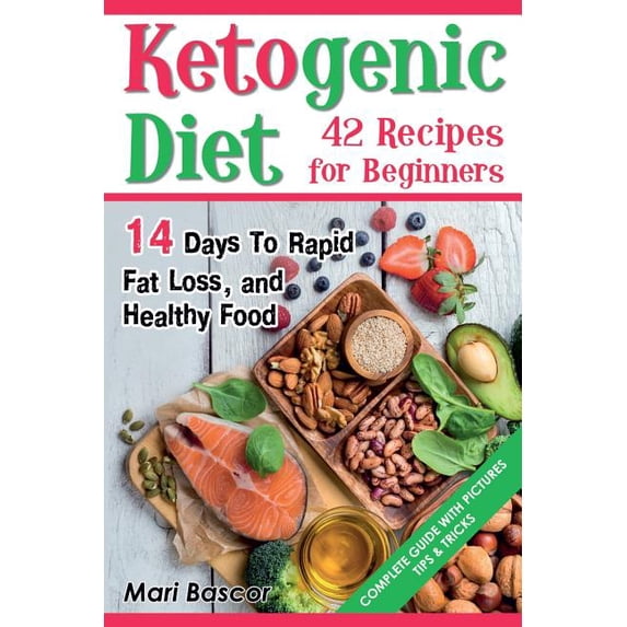 Ketogenic Diet 42 Recipes for Beginners: 14 Days to Rapid Fat Loss and Healthy Food Full Color Edition Paperback 1548290866 9781548290863 Mari Bascor