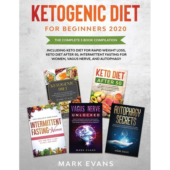 Ketogenic Diet for Beginners 2020: The Complete 5 Book Compilation Including - Keto for Rapid Weight Loss, For After 50, Intermittent Fasting for Women, Vagus Nerve, and Autophagy (Paperback)