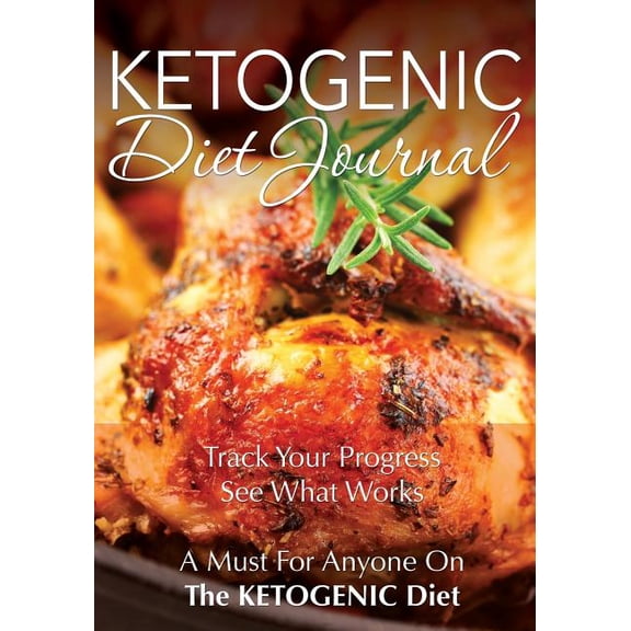 Ketogenic Diet Journal: Track Your Progress See What Works: A Must for Anyone on the Ketogenic Diet (Paperback)