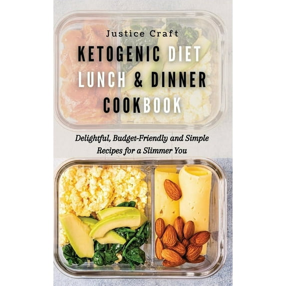 Ketogenic Diet Lunch & Dinner Cookbook: Delightful, Budget-Friendly and Simple Recipes for a Slimmer You (Hardcover)